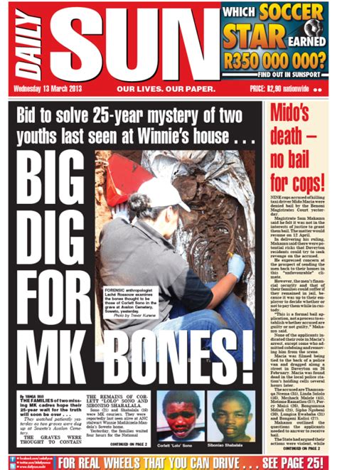 As a broadsheet, it was founded in 1964 as a successor to the daily herald, and became a tabloid in 1969 after it was purchased by its current owner. "Big dig for MK bones!" - Daily Sun - NEWS & ANALYSIS ...