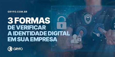 3 formas de verificação da identidade digital em sua empresa