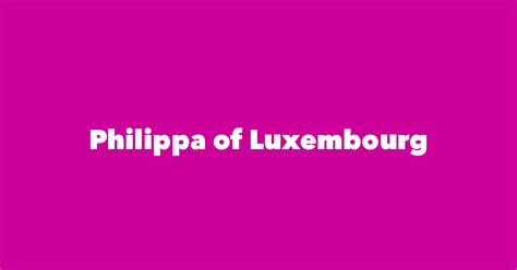 Philippa Of Luxembourg Spouse Children Birthday And More