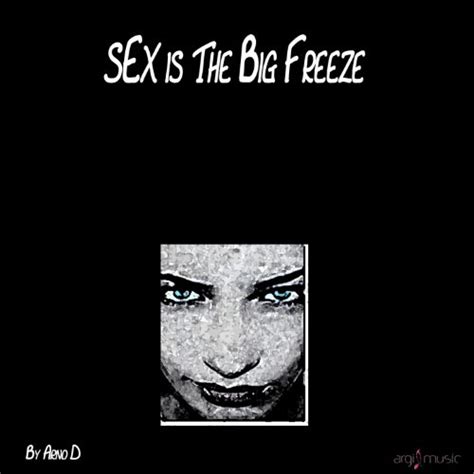 Sex Is The Big Freeze Von Arno D Bei Amazon Music Amazonde
