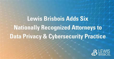 Lewis Brisbois Adds Six Nationally Recognized Attorneys To Data Privacy