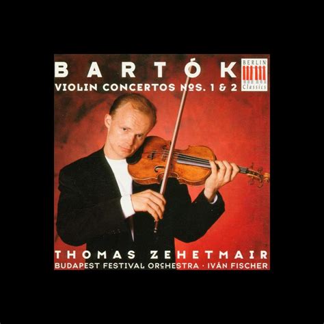 ‎bartók Violin Concertos Nos 1 And 2 By Thomas Zehetmair Iván Fischer And Budapest Festival