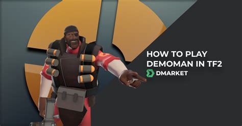 How To Play Demoman In Tf2 Best Tf2 Demoman Tips Dmarket Blog
