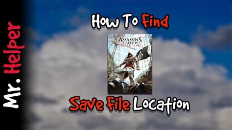 How To Find Assassin S Creed Iv Black Flag Save File Location Mr Helper