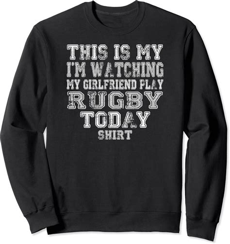 This Is My I M Watching My Girlfriend Play Rugby Today Shirt Sweatshirt Clothing