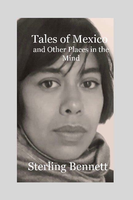 Tales Of Mexico And Other Places In The Mind Von Sterling Bennett