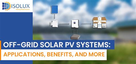 Off Grid Solar Pv Systems Applications Benefits And More
