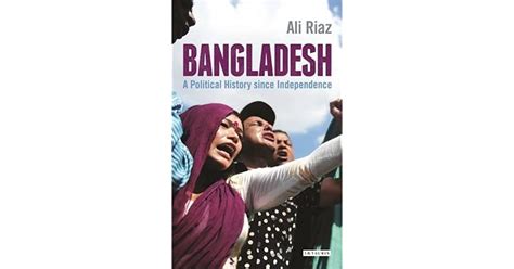 Bangladesh A Political History Since Independence By Ali Riaz