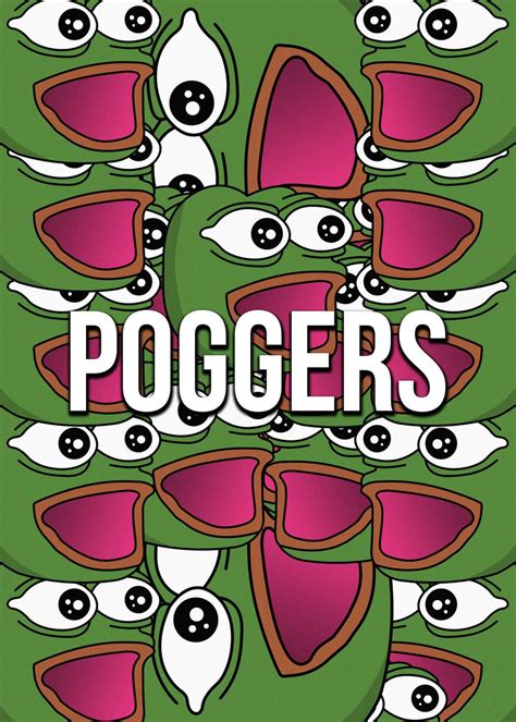 Poggers Poster Picture Metal Print Paint By Morgan Majkus Displate