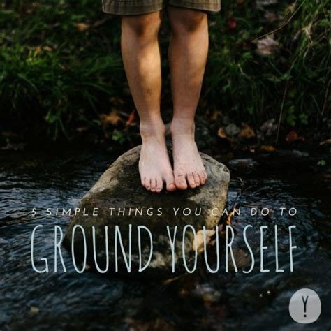 5 Simple Things You Can Do To Ground Yourself Grounding Yourself