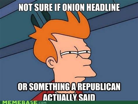 Maybe The Onion Is Their Go To Paper Memebase Funny Memes