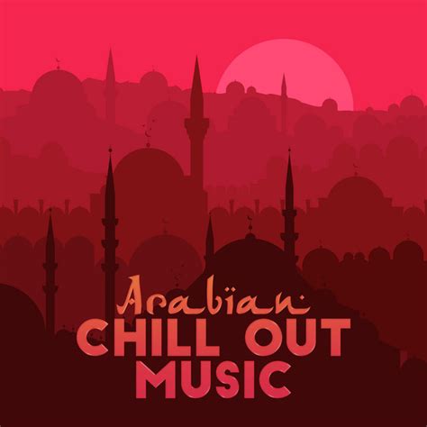 Arabian Chill Out Music 15 Deep Oriental Chillout Music Unforgettable