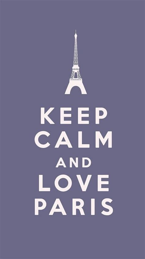 Keep Calm And Love Paris By Georgia Fowler Calm Quotes Paris Travel