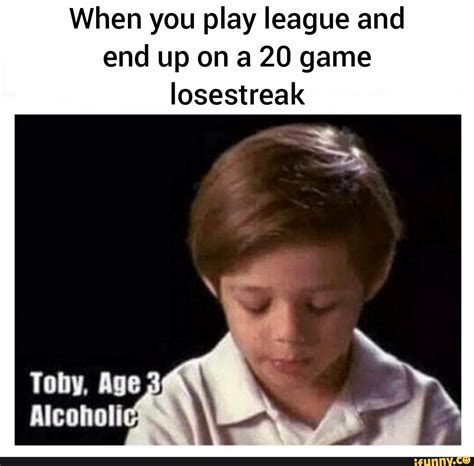 When You Play League And End Up On A 20 Game Losestreak Ifunny