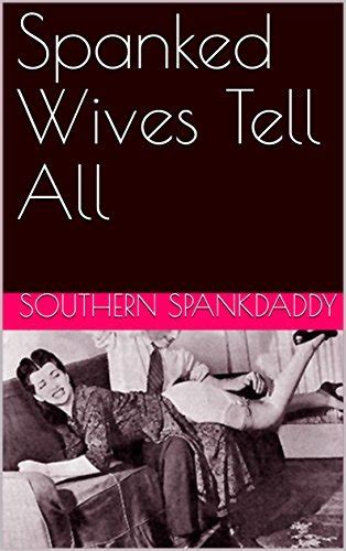Spanked Wives Tell All By Southern Spankdaddy Goodreads