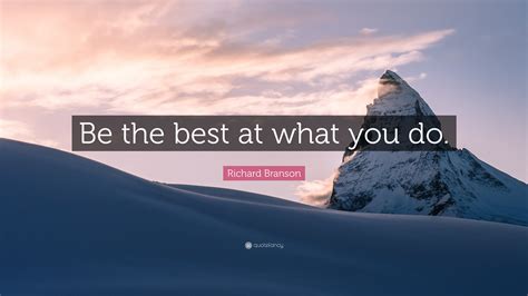 Richard Branson Quote “be The Best At What You Do”