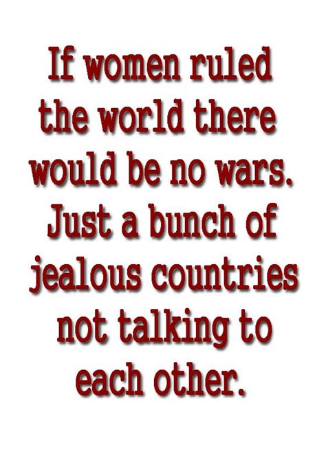 If Women Ruled The World Quotes Shadow Play Sarcastic