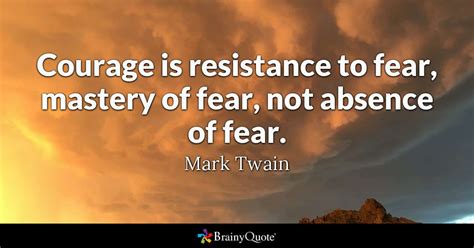 Mark twain american author and humorist. Courage is resistance to fear, mastery of fear, not absence of fear. - Mark Twain - BrainyQuote