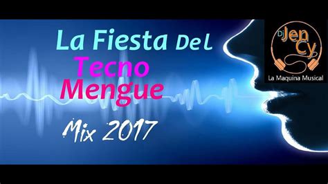 La Fiesta Del Tecno Merengue Mix By Dj Jen Cy 2017 Maracayvenezuela