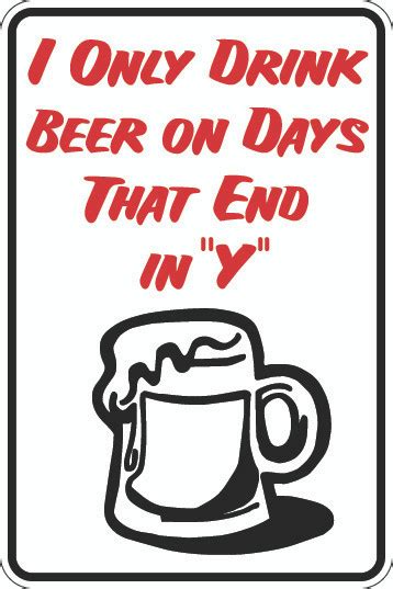 i only drink beer on days that end in y sign