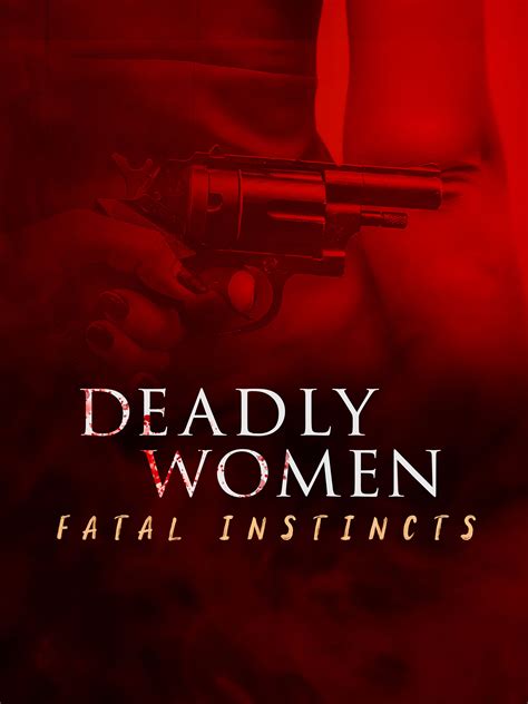 Deadly Women Fatal Instincts Where To Watch And Stream Tv Guide