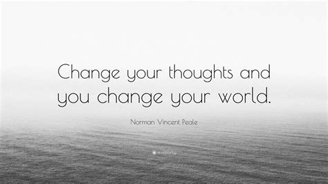 Norman Vincent Peale Quote Change Your Thoughts And You