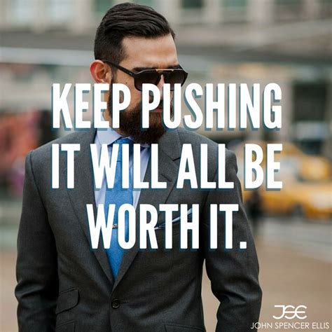 Keep Pushing It Will All Be Worth It Motivational Quotes For
