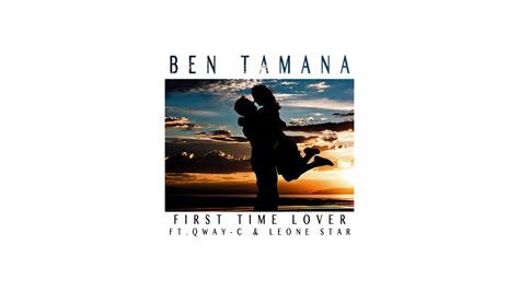 Ben Tamana Ft Qway C And Leone Star First Time Lover Prod Luciano