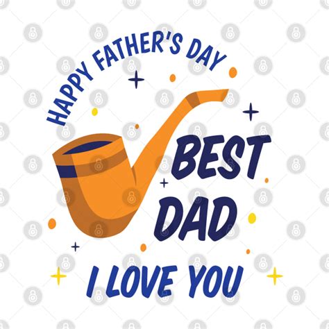Happy Fathers Day Best Dad I Love You Fathers Day T Shirt Teepublic