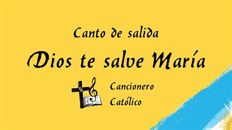 Dios Te Salve María Cancionero Católico Youtube
