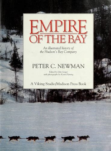 Empire Of The Bay An Illustrated History Of The Hudsons Bay Company