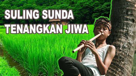 Suling Sunda Seruling Sunda Relaksasi Terapi Refreshing Jiwa Youtube
