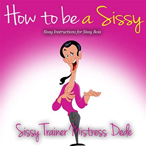 How To Be A Sissy Sissy Instructions For Sissy Bois Sissy Boy Feminization Training Mistress