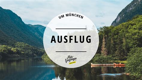 11 tolle Tagesausflüge du von München aus machen kannst Mit