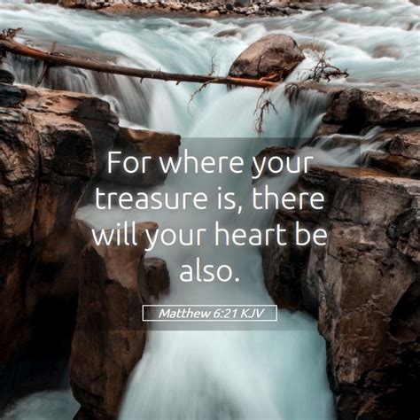 Matthew 621 Kjv For Where Your Treasure Is There Will Your Heart