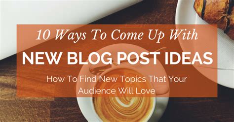 10 Ways To Come Up With New Blog Post Ideas How To Find New Topics