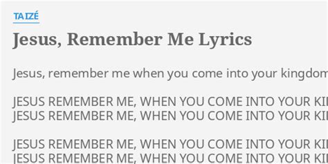 Jesus Remember Me Lyrics By TaizÉ Jesus Remember Me When