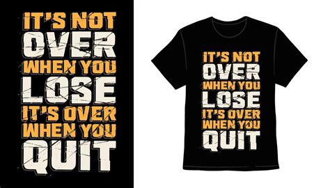 Its Not Over When You Lose Its Over When You Quit Typography T Shirt