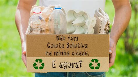 Como Reciclar Se Não Há Coleta Seletiva Na Sua Cidade Lar Plásticos