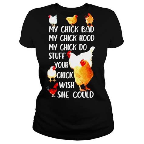 My Chick Bad My Chick Hood My Chick Do Stuff Shirt