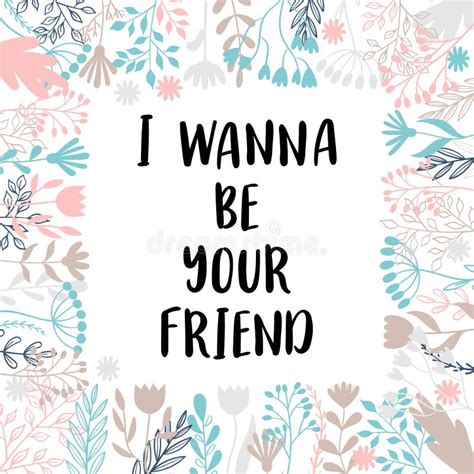 I Wanna Be Your Friend Inspirational And Motivating Phrase Quote
