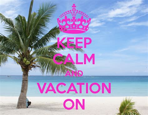 Keep Calm And Have A Vacation Vacation On Vacation Dream Vacations