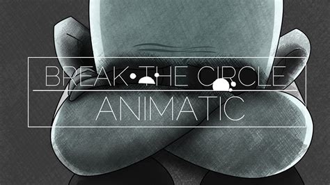 Break The Circle Animatic 2013 Youtube