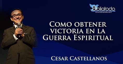 ¿cómo Obtener Victoria En La Guerra Espiritual Cesar Castellano