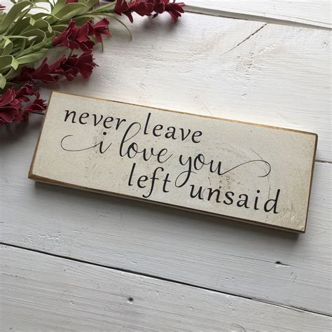 Never Leave I Love You Left Unsaid Wooden Sign Ts For Her Etsy