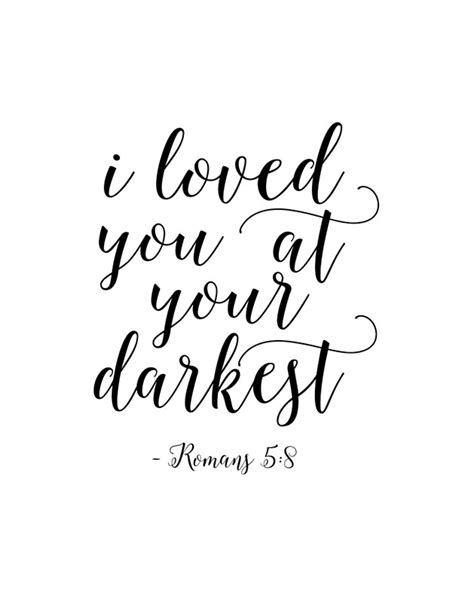 I Loved You At Your Darkest Romans 58 Bible Versescripture Artbible Coverquote Prints