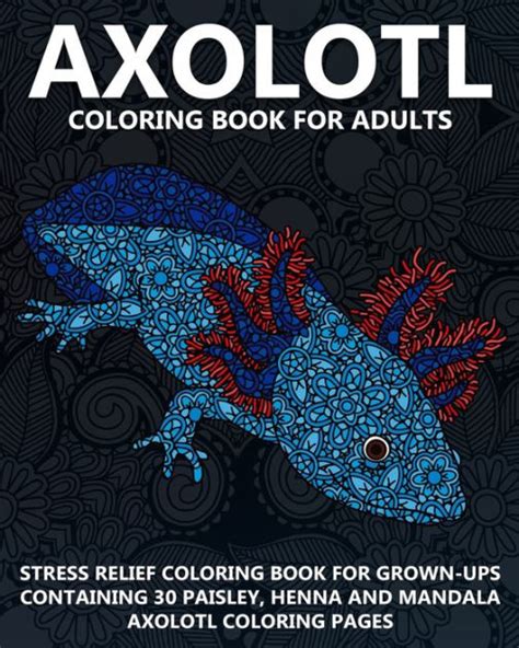 If it's black, you can call an axolotl leucistic. Axolotl Coloring Book For Adults: Stress Relief Coloring ...