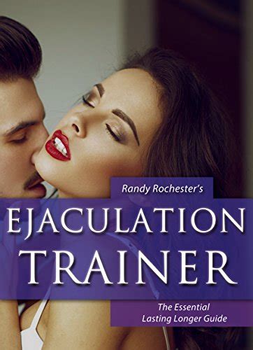Premature Ejaculation Trainer The Ultimate Guide To Last Longer In Bed And Cure Premature