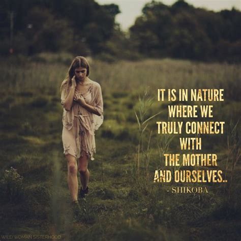It Is In Nature Where We Truly Connect With The Mother And Ourselves