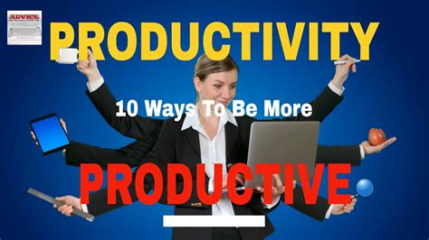 productivity 10 ways to be more productive how to become more productive 🙂 youtube